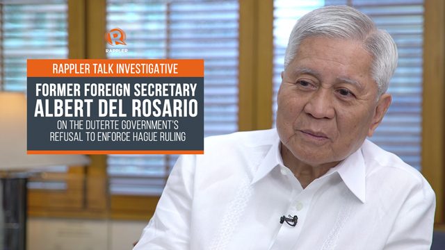 Rappler Talk: Albert del Rosario on Duterte gov’t’s refusal to enforce Hague ruling