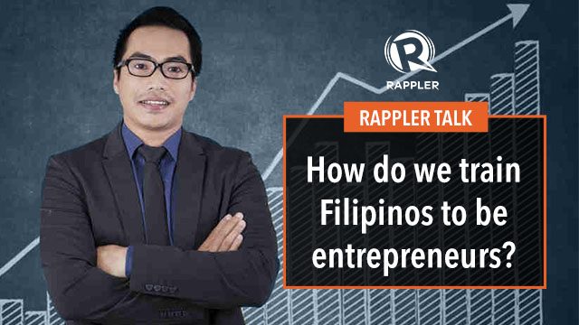 Rappler Talk: How do we train Filipinos to be entrepreneurs