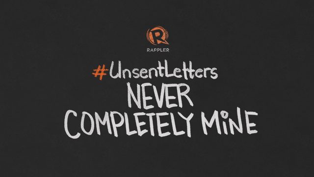 #UnsentLetters: Never completely mine