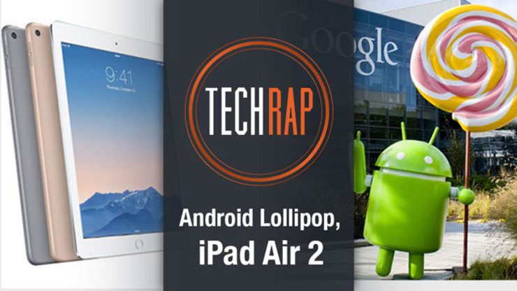 Android Lollipop, iPad Air 2 (TechRap)