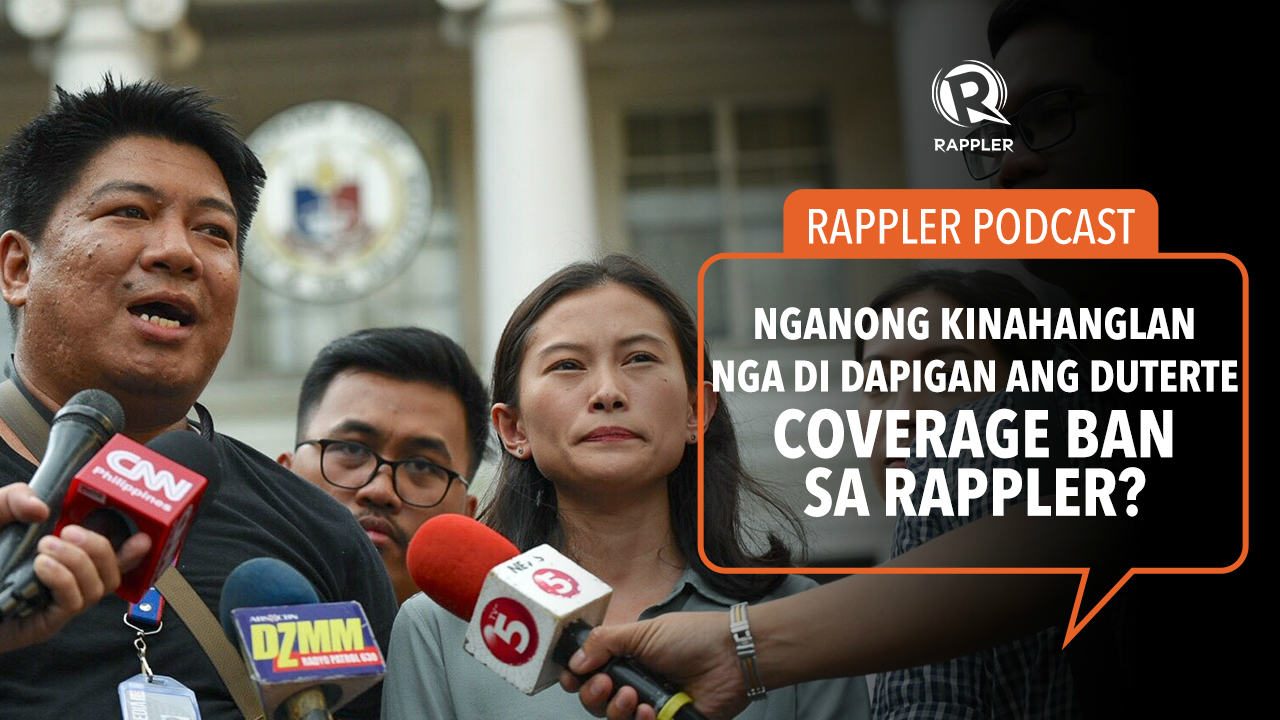 PODCAST: Nganong kinahanglan nga di dapigan ang Duterte coverage ban sa Rappler?