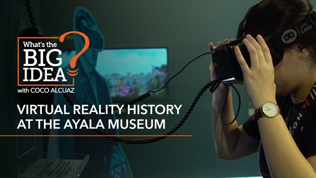 What’s The Big Idea? Virtual reality history at the Ayala Museum
