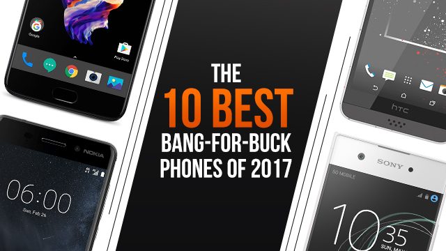 The 10 best bang-for-buck phones of 2017